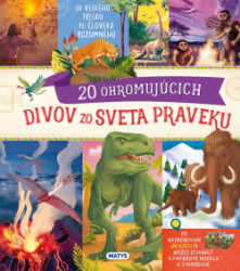 Neuveriten cesty: 20 ohromujcich divov zo sveta praveku